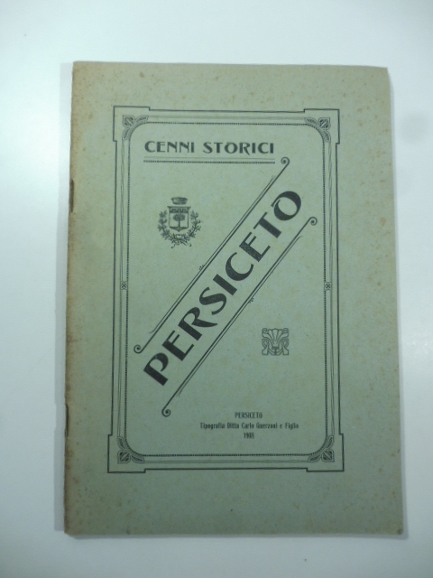 Cenni storici risguardanti S. Giovanni in Persiceto anticamente detto Foro Marcello poscia Persiceto